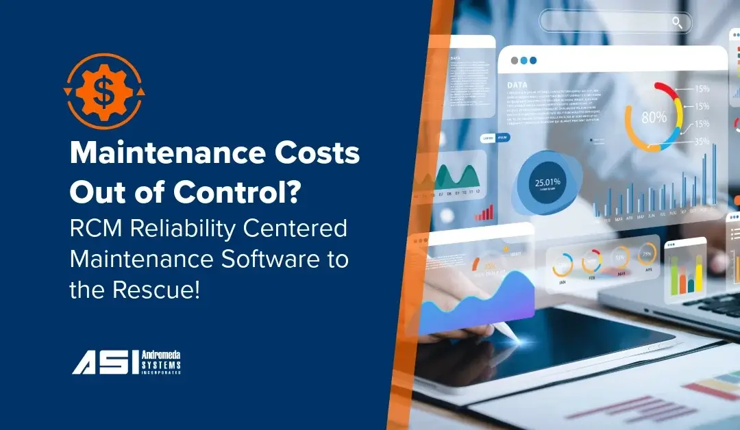 Maintenance Costs Out of Control? RCM Reliability Centered Maintenance Software to the Rescue!